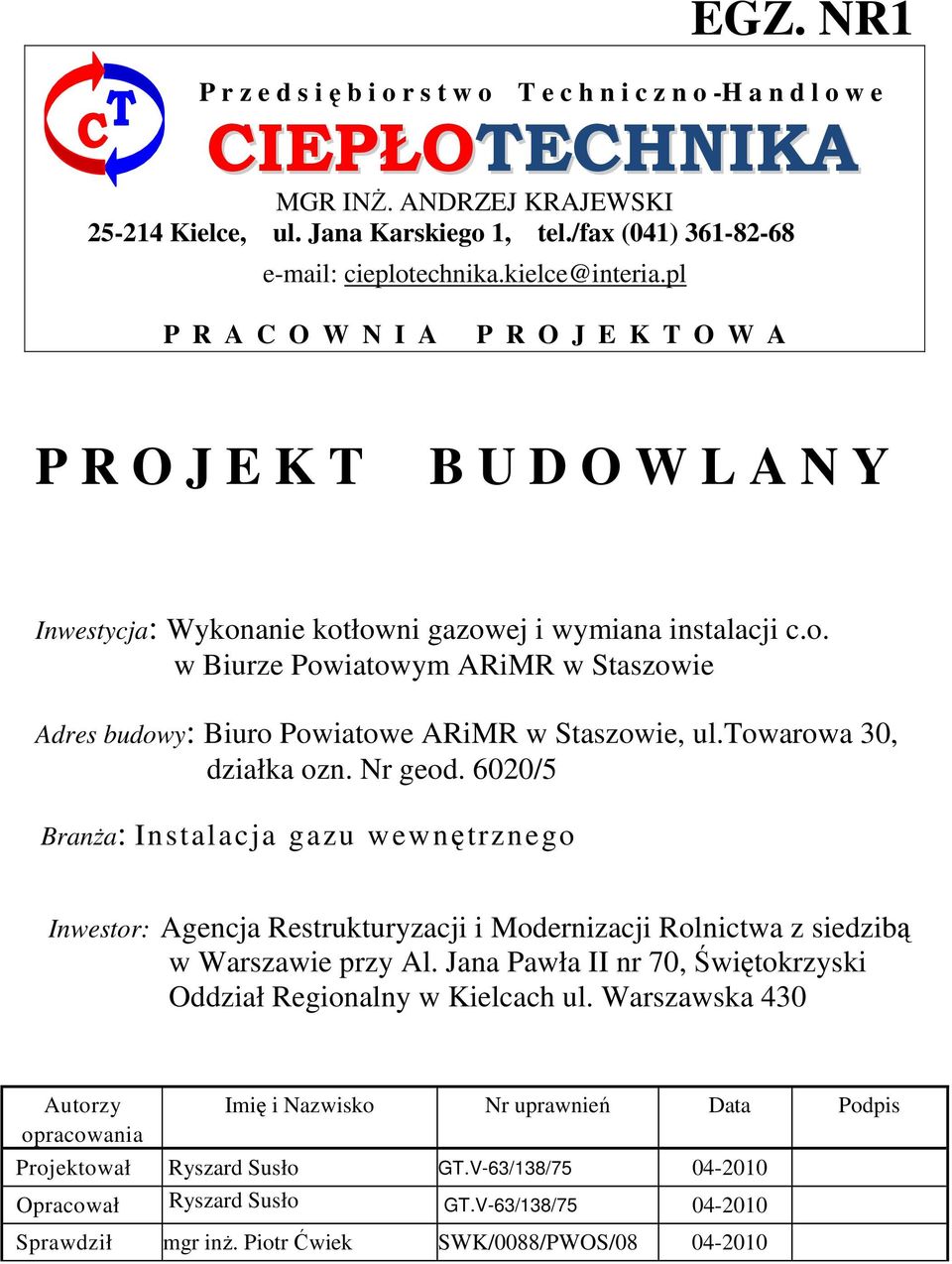 towarowa 30, działka ozn. Nr geod. 6020/5 BranŜa: Instalacja gazu wewnętrznego Inwestor: Agencja Restrukturyzacji i Modernizacji Rolnictwa z siedzibą w Warszawie przy Al.