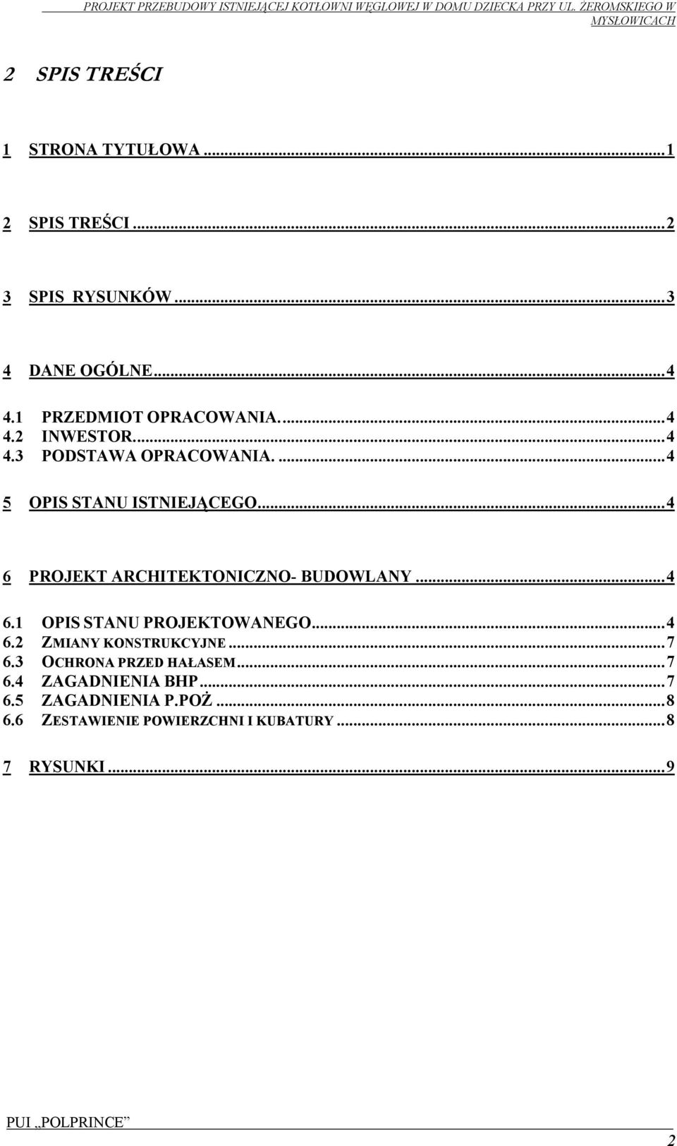 ..4 6 PROJEKT ARCHITEKTONICZNO- BUDOWLANY...4 6.1 OPIS STANU PROJEKTOWANEGO...4 6.2 ZMIANY KONSTRUKCYJNE...7 6.