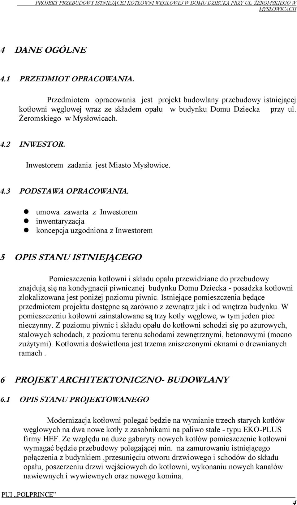 umowa zawarta z Inwestorem inwentaryzacja koncepcja uzgodniona z Inwestorem 5 DPIS STANU ISTNIEJĄCEGD Pomieszczenia kotłowni i składu opału przewidziane do przebudowy znajdują się na kondygnacji