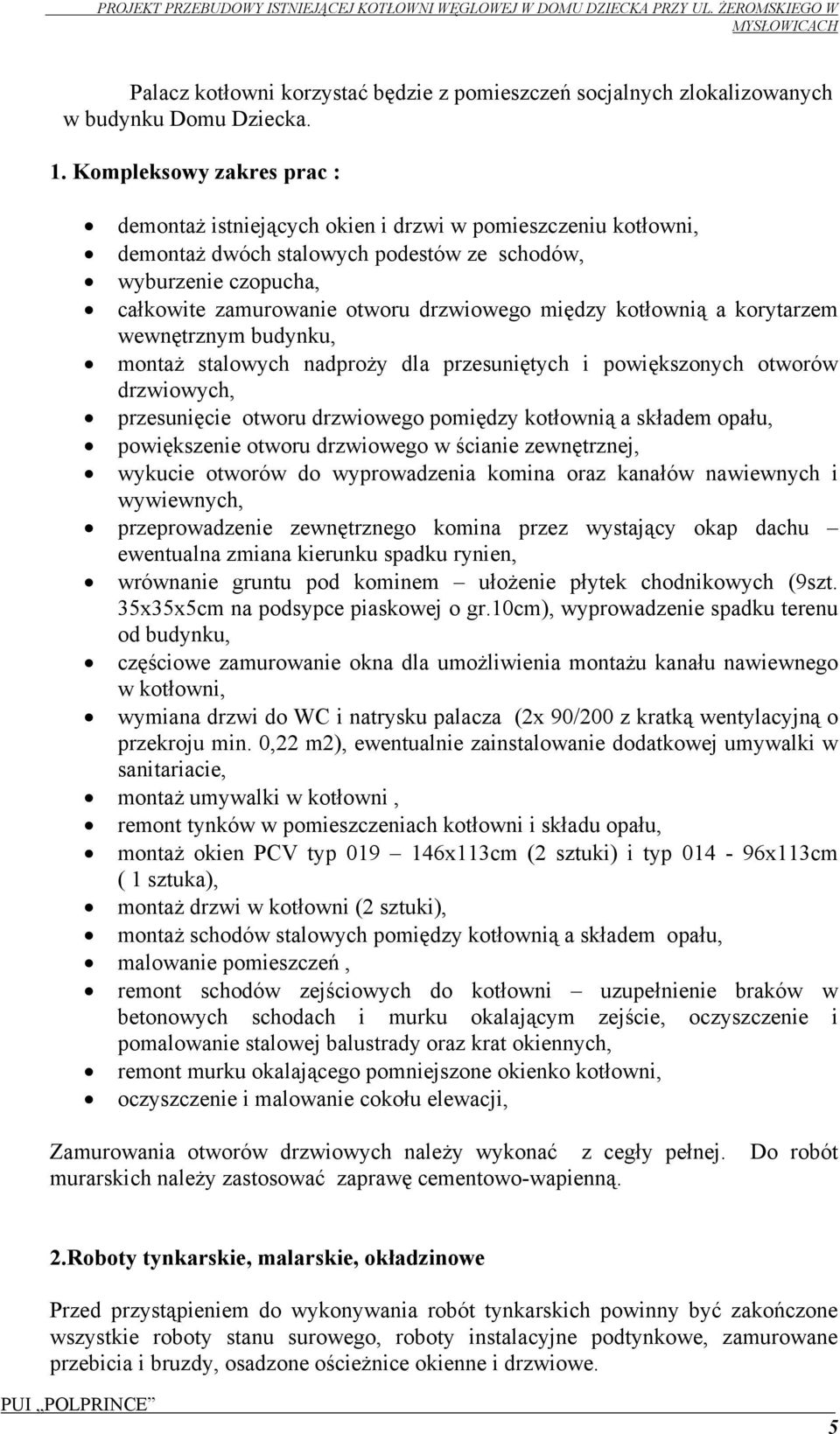 między kotłownią a korytarzem wewnętrznym budynku, montaż stalowych nadproży dla przesuniętych i powiększonych otworów drzwiowych, przesunięcie otworu drzwiowego pomiędzy kotłownią a składem opału,