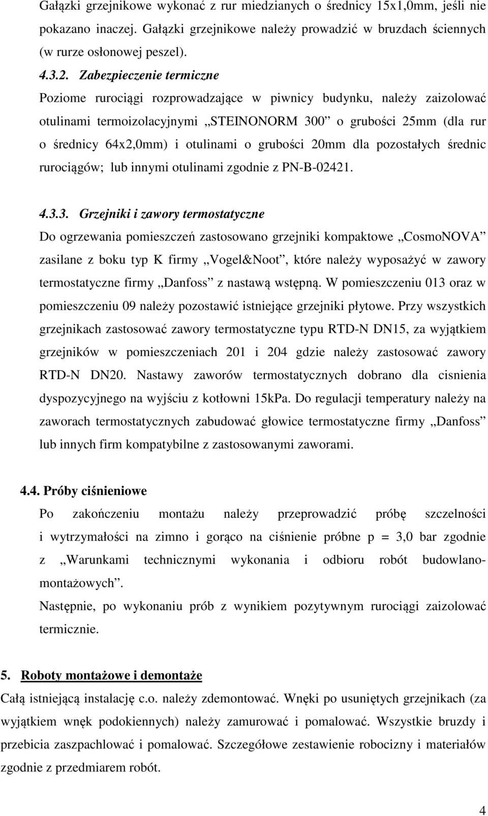 grubości 20mm dla pozostałych średnic rurociągów; lub innymi otulinami zgodnie z PN-B-02421. 4.3.