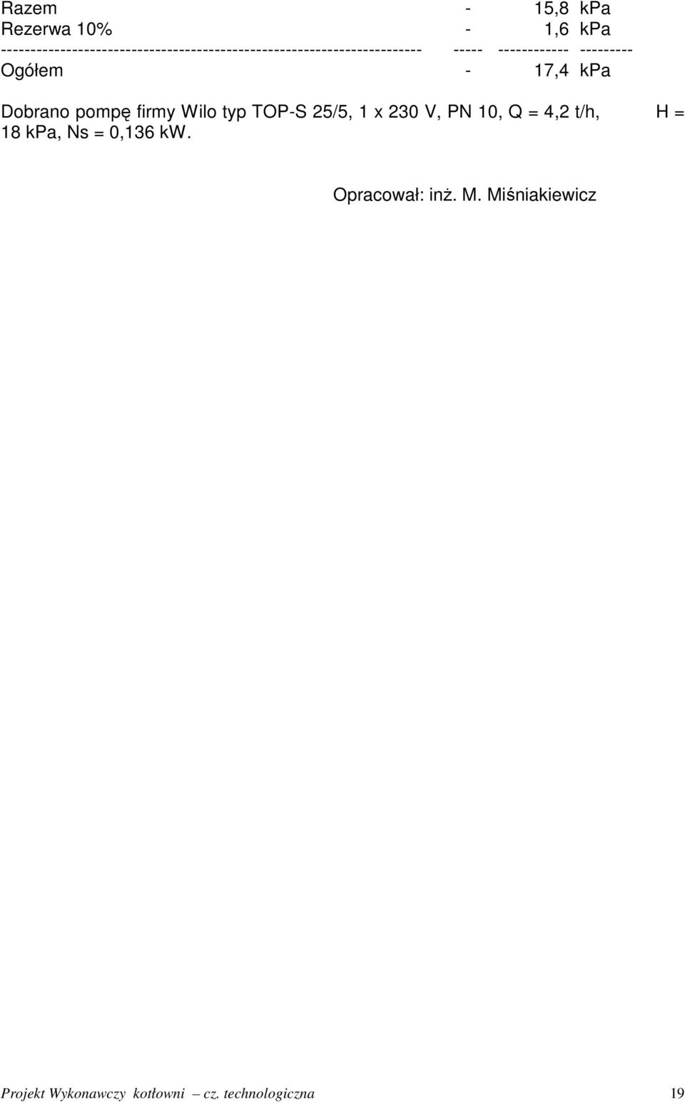 Q = 4,2 t/h, H = 18 kpa, Ns = 0,136 kw. Opracował: inŝ. M.