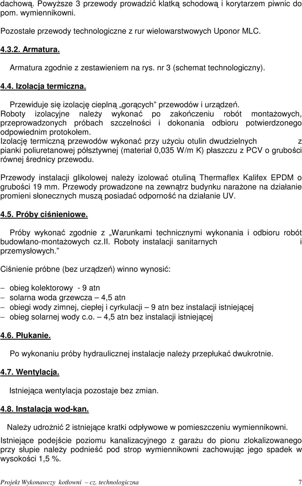 Roboty izolacyjne naleŝy wykonać po zakończeniu robót montaŝowych, przeprowadzonych próbach szczelności i dokonania odbioru potwierdzonego odpowiednim protokołem.