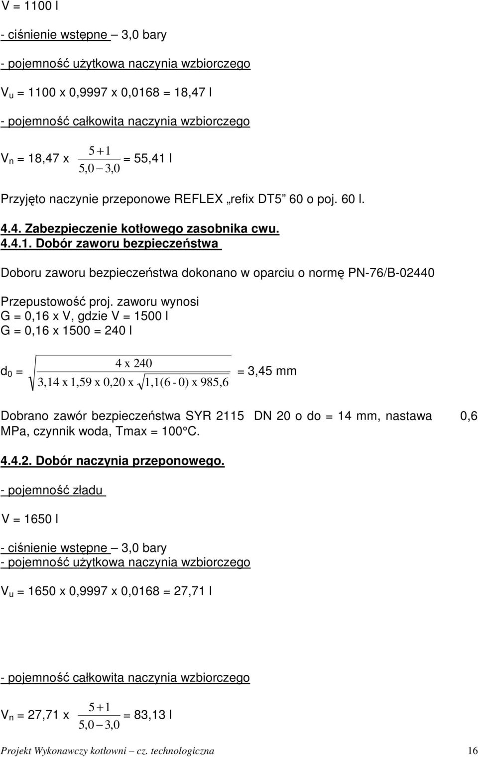 Dobór zaworu bezpieczeństwa Doboru zaworu bezpieczeństwa dokonano w oparciu o normę PN-76/B-02440 Przepustowość proj.