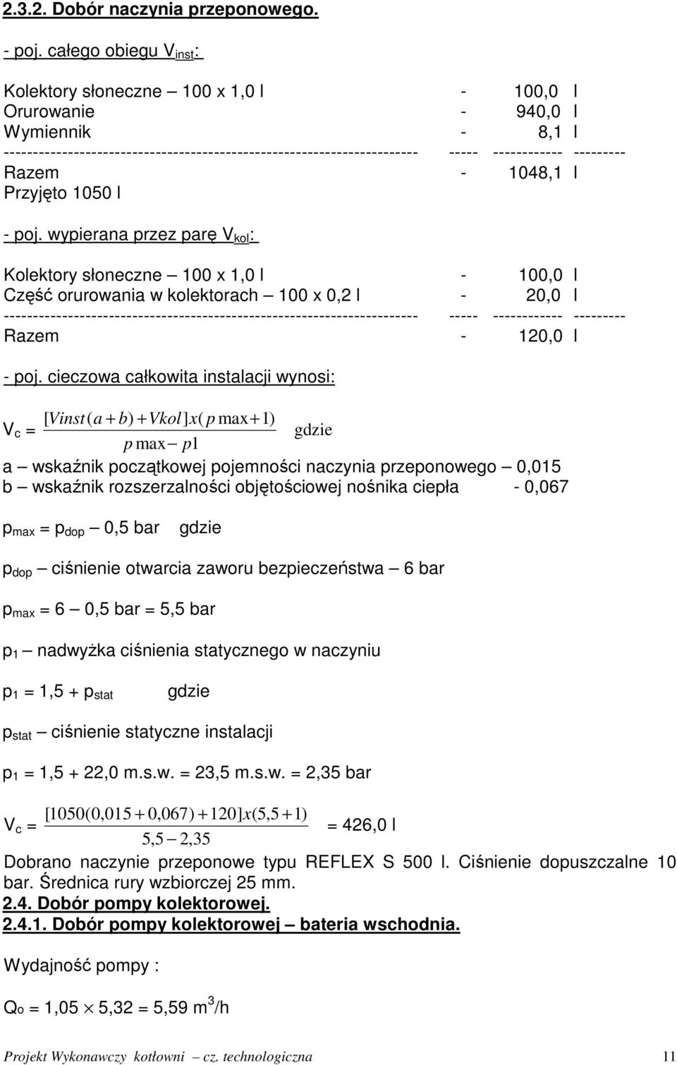 cieczowa całkowita instalacji wynosi: [ Vinst( a + b) + Vkol] x( p max+ 1) V c = gdzie p max p1 a wskaźnik początkowej pojemności naczynia przeponowego 0,015 b wskaźnik rozszerzalności objętościowej