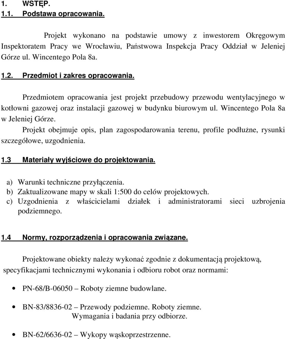 Wincentego Pola 8a w Jeleniej Górze. Projekt obejmuje opis, plan zagospodarowania terenu, profile podłużne, rysunki szczegółowe, uzgodnienia. 1.3 Materiały wyjściowe do projektowania.