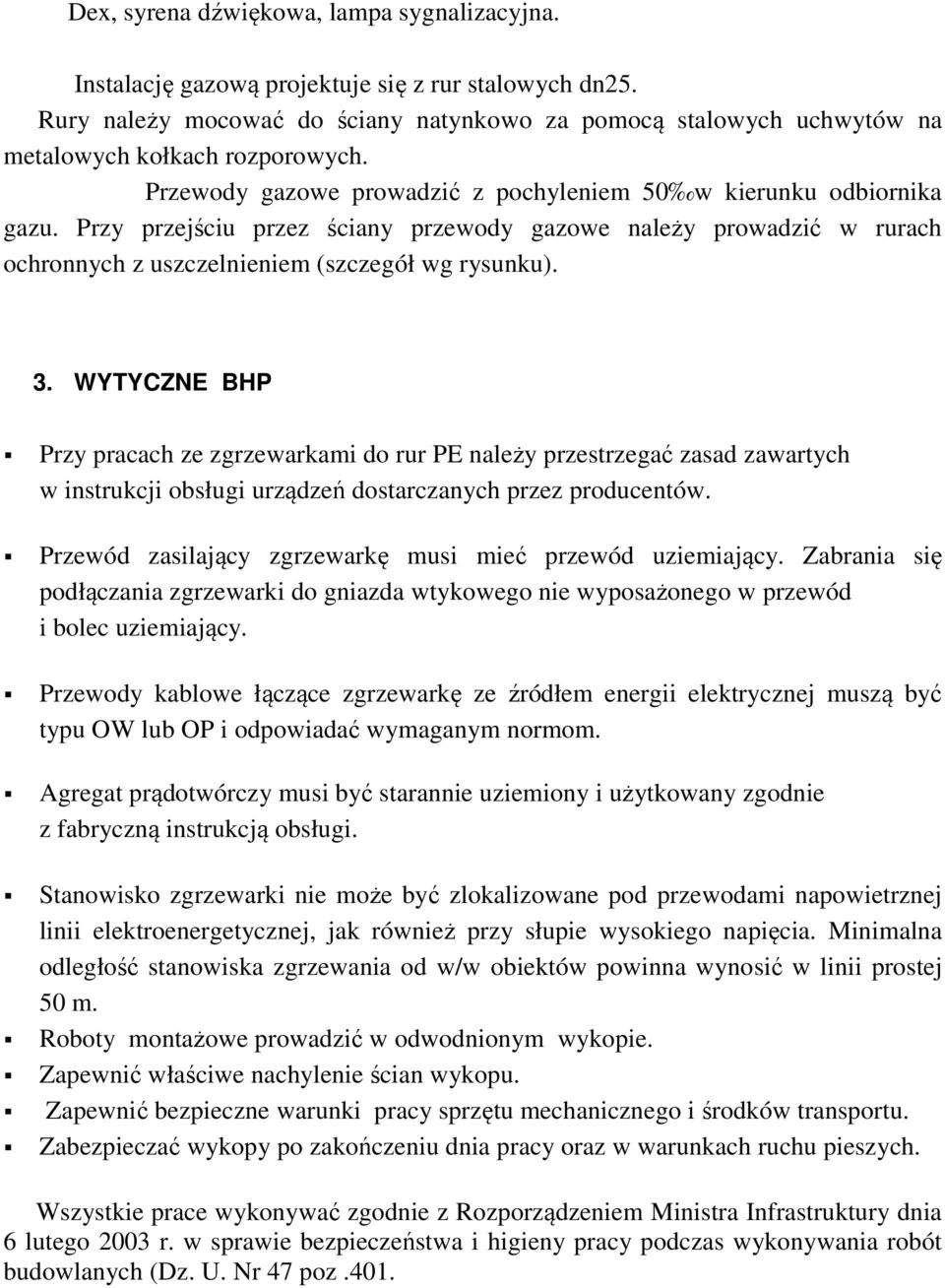 Przy przejściu przez ściany przewody gazowe należy prowadzić w rurach ochronnych z uszczelnieniem (szczegół wg rysunku). 3.