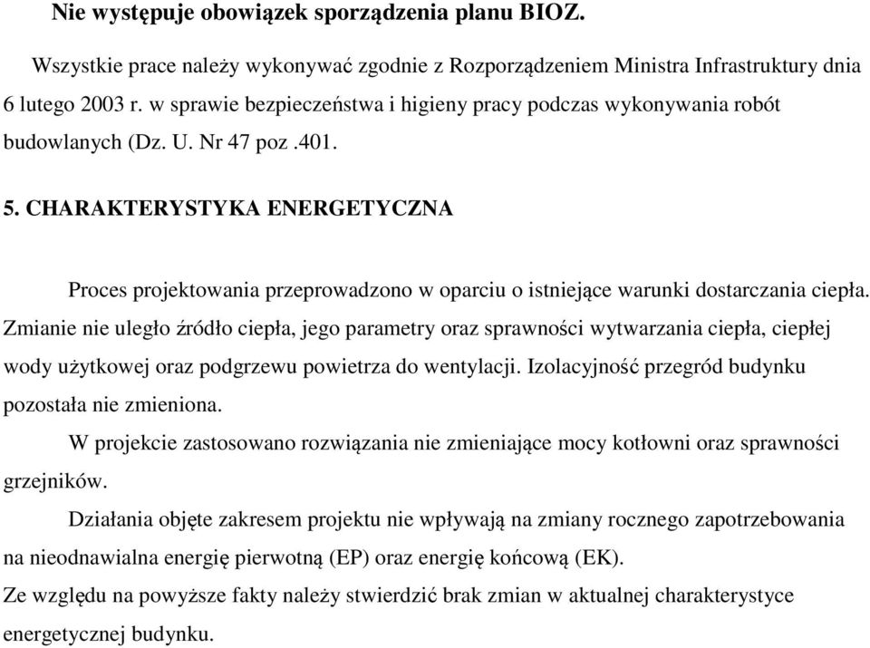 CHARAKTERYSTYKA ENERGETYCZNA Proces projektowania przeprowadzono w oparciu o istniejące warunki dostarczania ciepła.