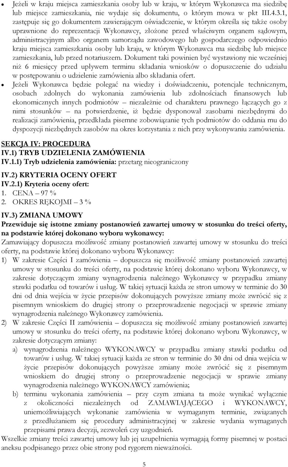 organem samorządu zawodowego lub gospodarczego odpowiednio kraju miejsca zamieszkania osoby lub kraju, w którym Wykonawca ma siedzibę lub miejsce zamieszkania, lub przed notariuszem.