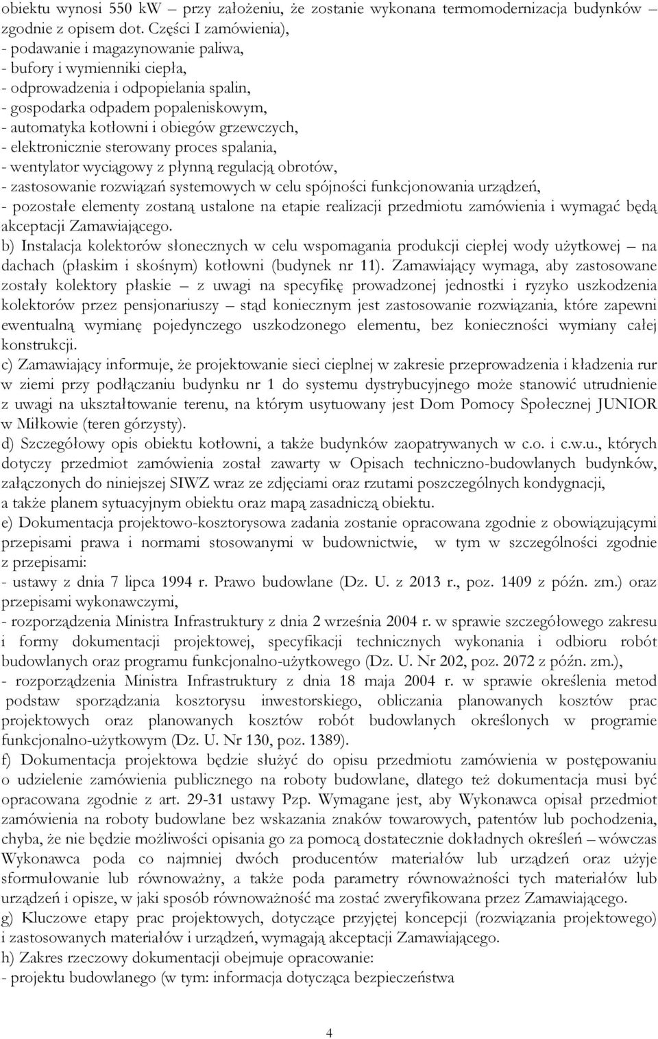 grzewczych, - elektronicznie sterowany proces spalania, - wentylator wyciągowy z płynną regulacją obrotów, - zastosowanie rozwiązań systemowych w celu spójności funkcjonowania urządzeń, - pozostałe