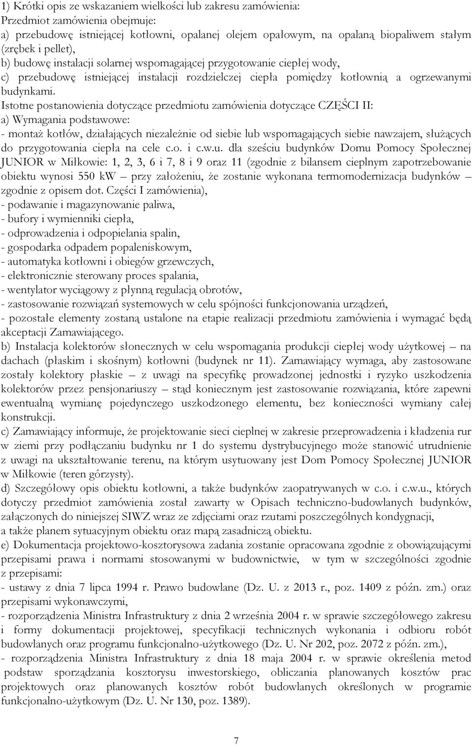 Istotne postanowienia dotyczące przedmiotu zamówienia dotyczące CZĘŚCI II: a) Wymagania podstawowe: - montaŝ kotłów, działających niezaleŝnie od siebie lub wspomagających siebie nawzajem, słuŝących