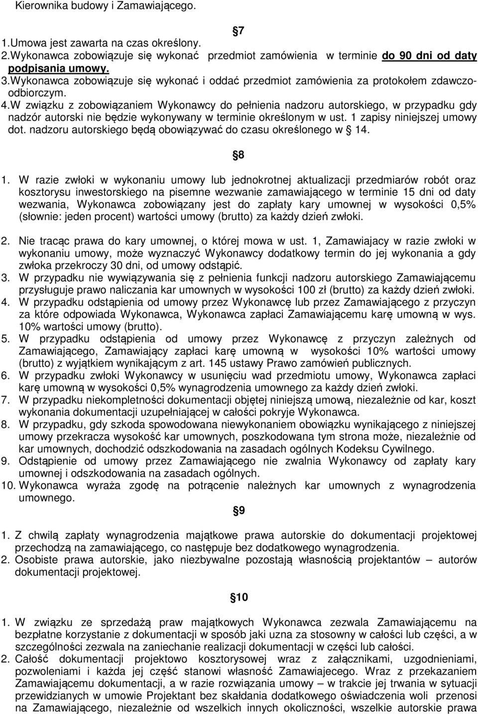 W związku z zobowiązaniem Wykonawcy do pełnienia nadzoru autorskiego, w przypadku gdy nadzór autorski nie będzie wykonywany w terminie określonym w ust. 1 zapisy niniejszej umowy dot.
