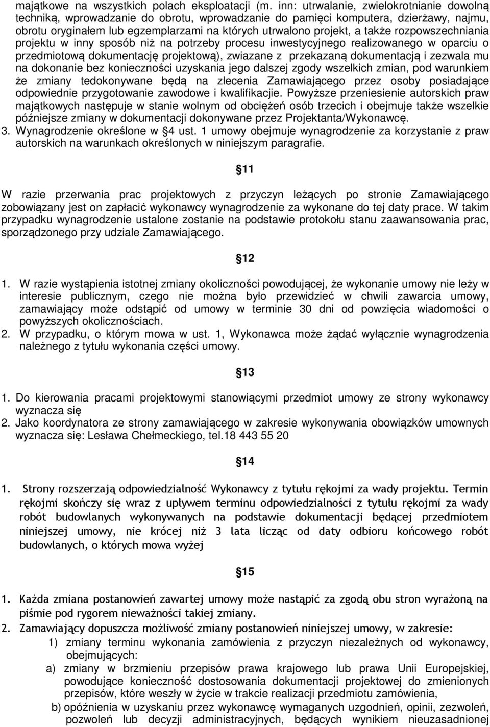także rozpowszechniania projektu w inny sposób niż na potrzeby procesu inwestycyjnego realizowanego w oparciu o przedmiotową dokumentację projektową), zwiazane z przekazaną dokumentacją i zezwala mu