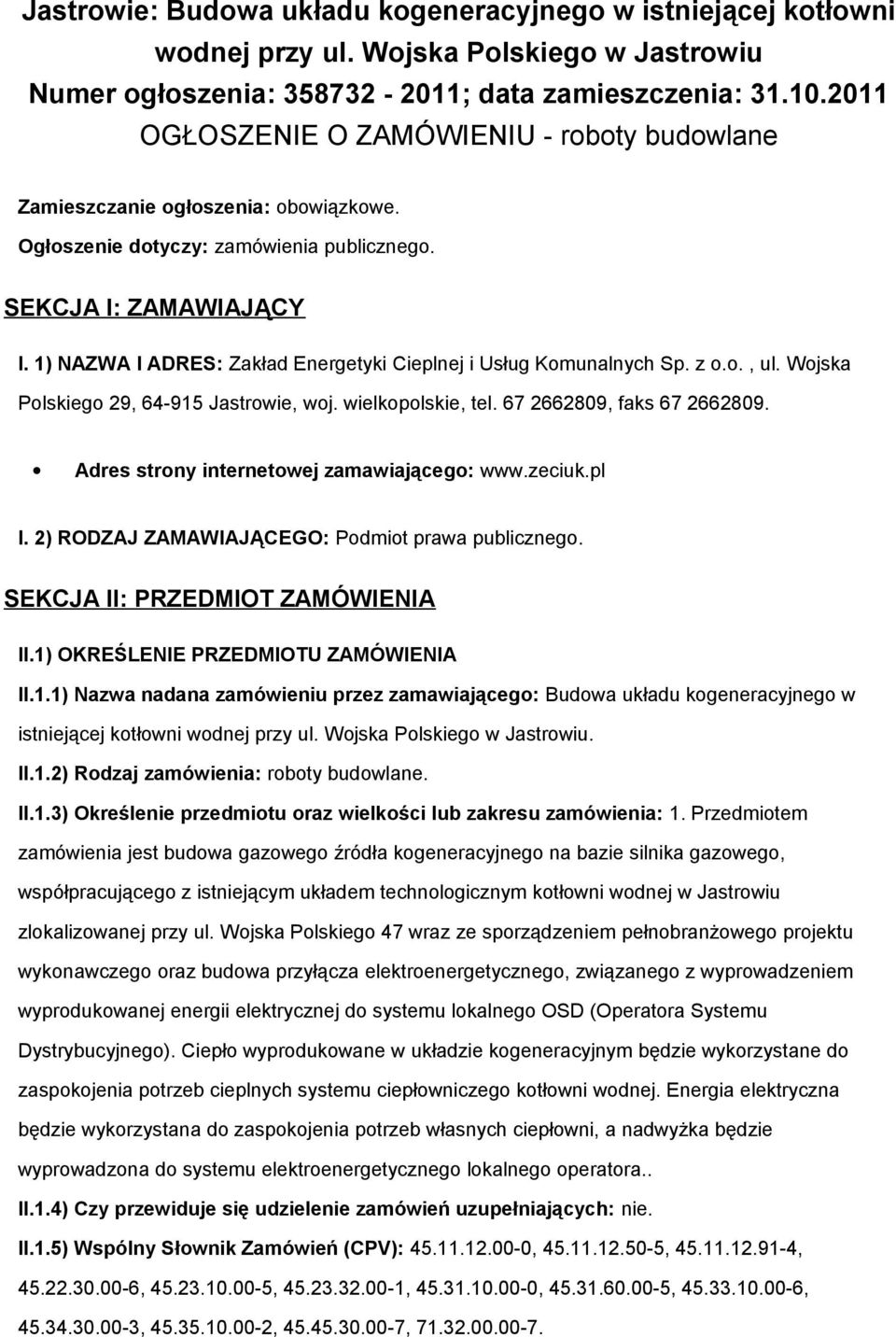 1) NAZWA I ADRES: Zakład Energetyki Cieplnej i Usług Kmunalnych Sp. z.., ul. Wjska Plskieg 29, 64-915 Jastrwie, wj. wielkplskie, tel. 67 2662809, faks 67 2662809.