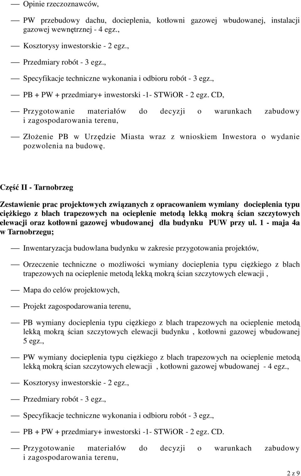 CD, Przygotowanie materiałów do decyzji o warunkach zabudowy i zagospodarowania terenu, ZłoŜenie PB w Urzędzie Miasta wraz z wnioskiem Inwestora o wydanie pozwolenia na budowę.