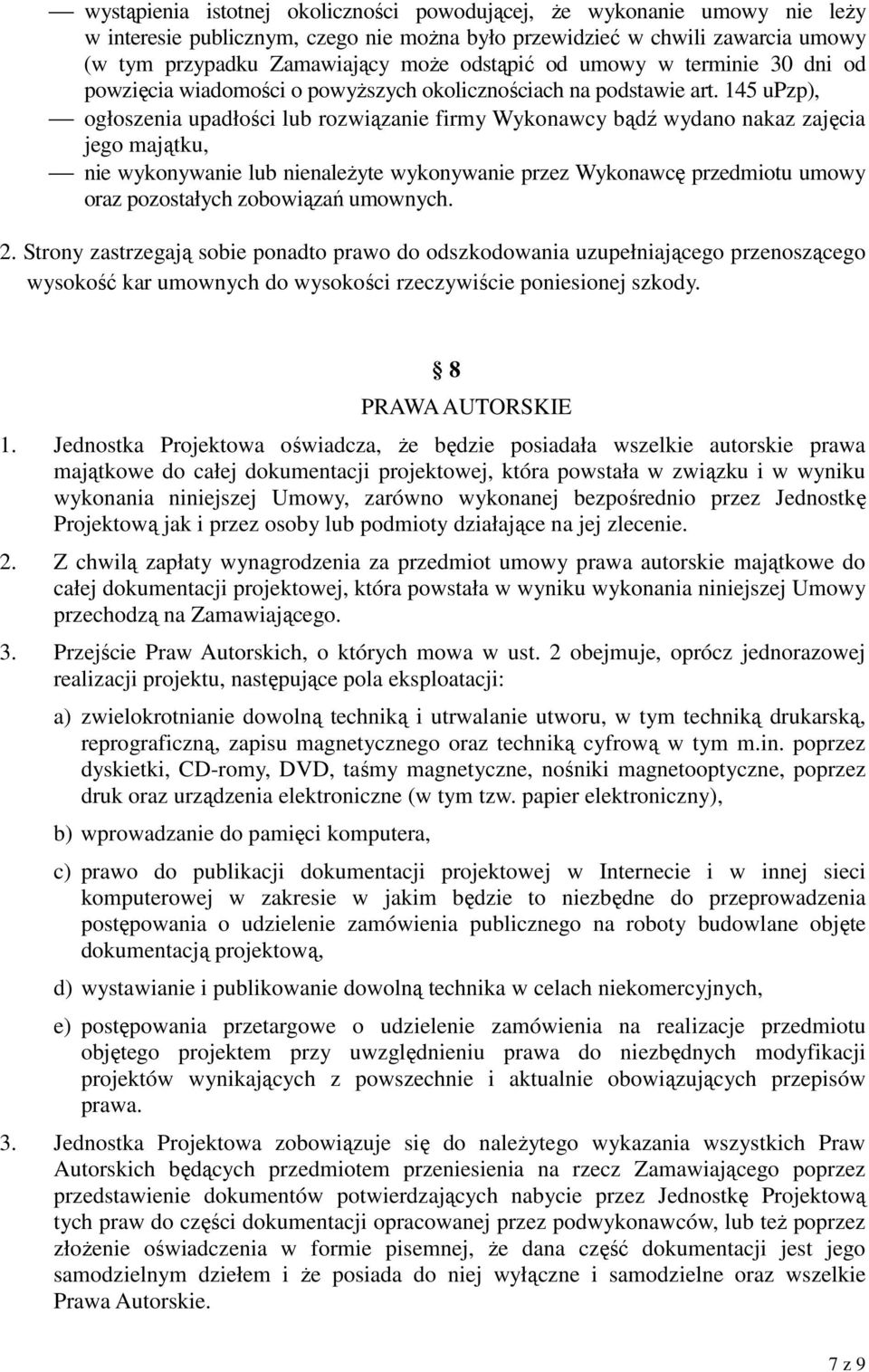 145 upzp), ogłoszenia upadłości lub rozwiązanie firmy Wykonawcy bądź wydano nakaz zajęcia jego majątku, nie wykonywanie lub nienaleŝyte wykonywanie przez Wykonawcę przedmiotu umowy oraz pozostałych