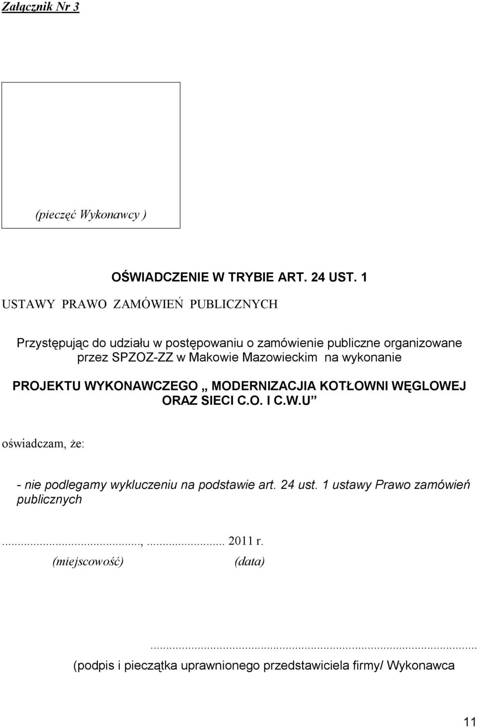 Makowie Mazowieckim na wykonanie PROJEKTU WYKONAWCZEGO MODERNIZACJIA KOTŁOWNI WĘGLOWEJ ORAZ SIECI C.O. I C.W.U oświadczam, że: - nie podlegamy wykluczeniu na podstawie art.