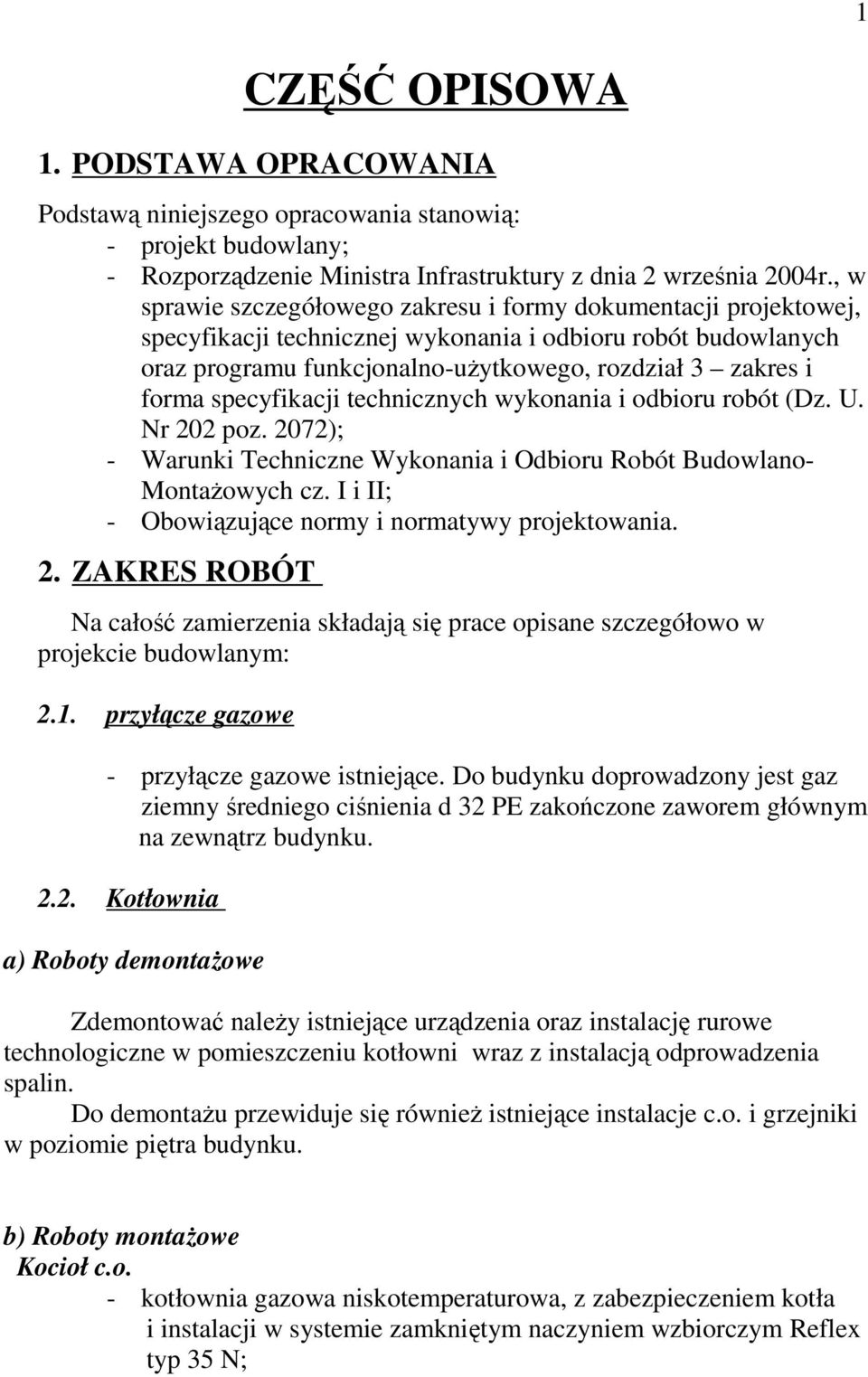 specyfikacji technicznych wykonania i odbioru robót (Dz. U. Nr 202 poz. 2072); - Warunki Techniczne Wykonania i Odbioru Robót Budowlano- MontaŜowych cz.