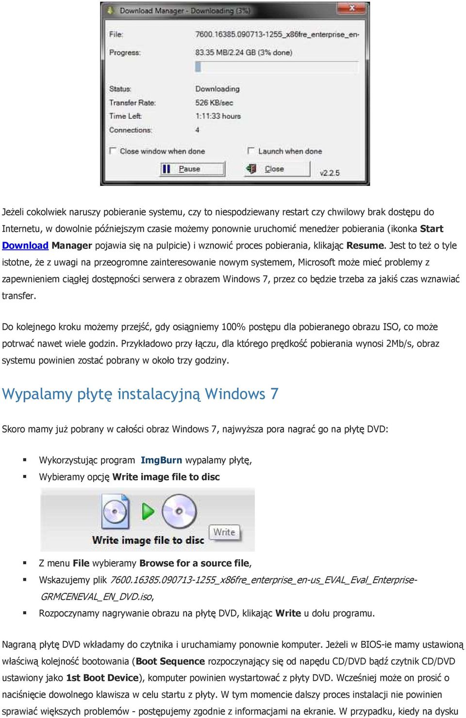 Jest to teŝ o tyle istotne, Ŝe z uwagi na przeogromne zainteresowanie nowym systemem, Microsoft moŝe mieć problemy z zapewnieniem ciągłej dostępności serwera z obrazem Windows 7, przez co będzie