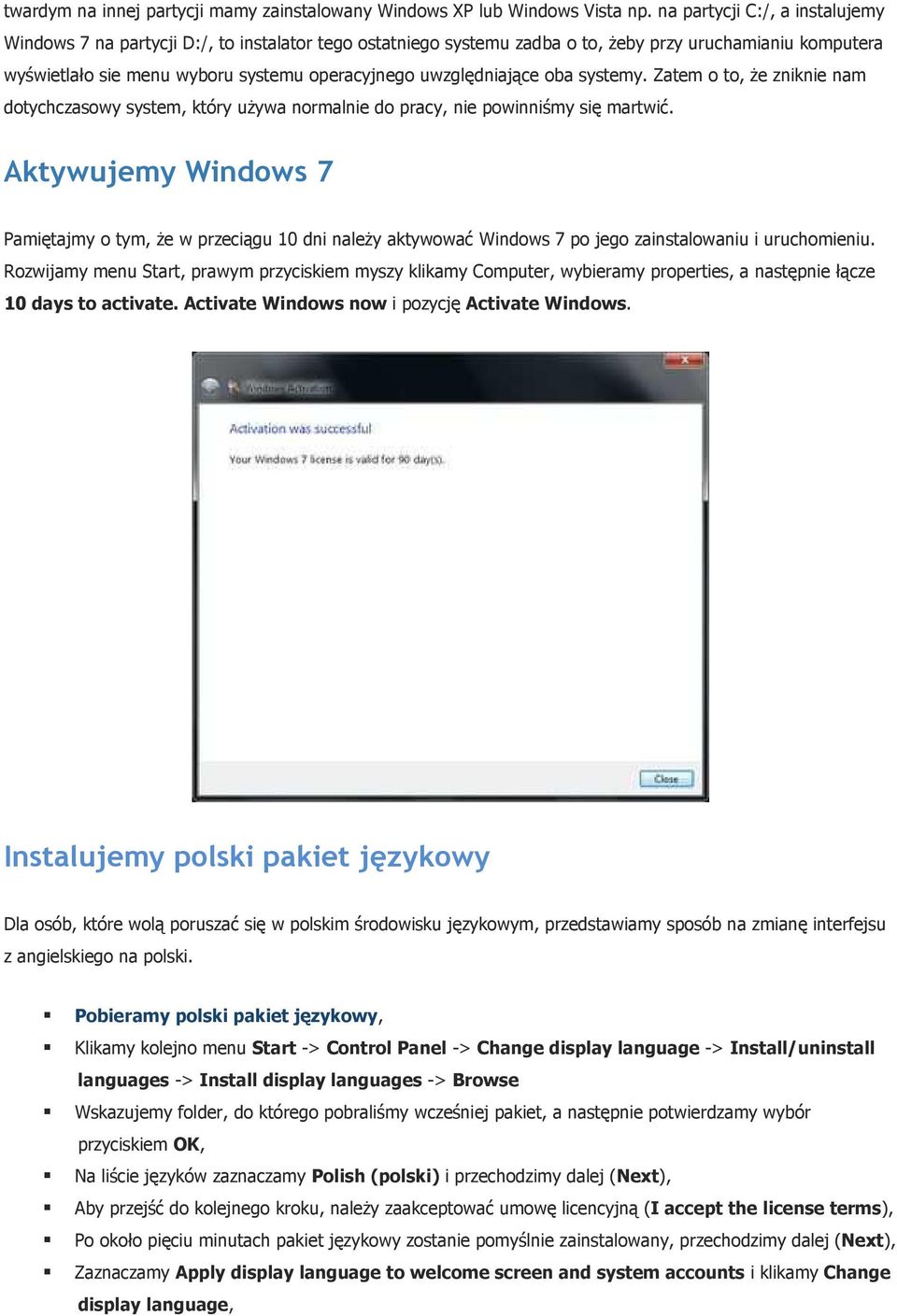 uwzględniające oba systemy. Zatem o to, Ŝe zniknie nam dotychczasowy system, który uŝywa normalnie do pracy, nie powinniśmy się martwić.