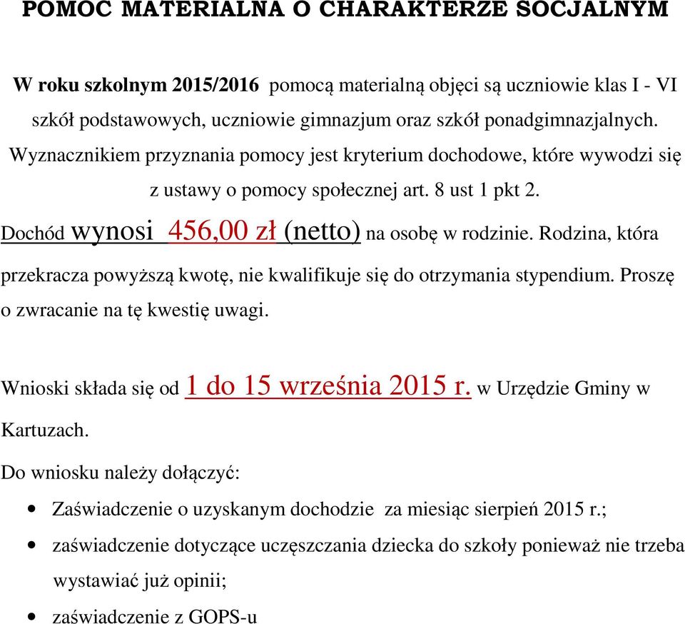 Rodzina, która przekracza powyższą kwotę, nie kwalifikuje się do otrzymania stypendium. Proszę o zwracanie na tę kwestię uwagi. Wnioski składa się od 1 do 15 września 2015 r.