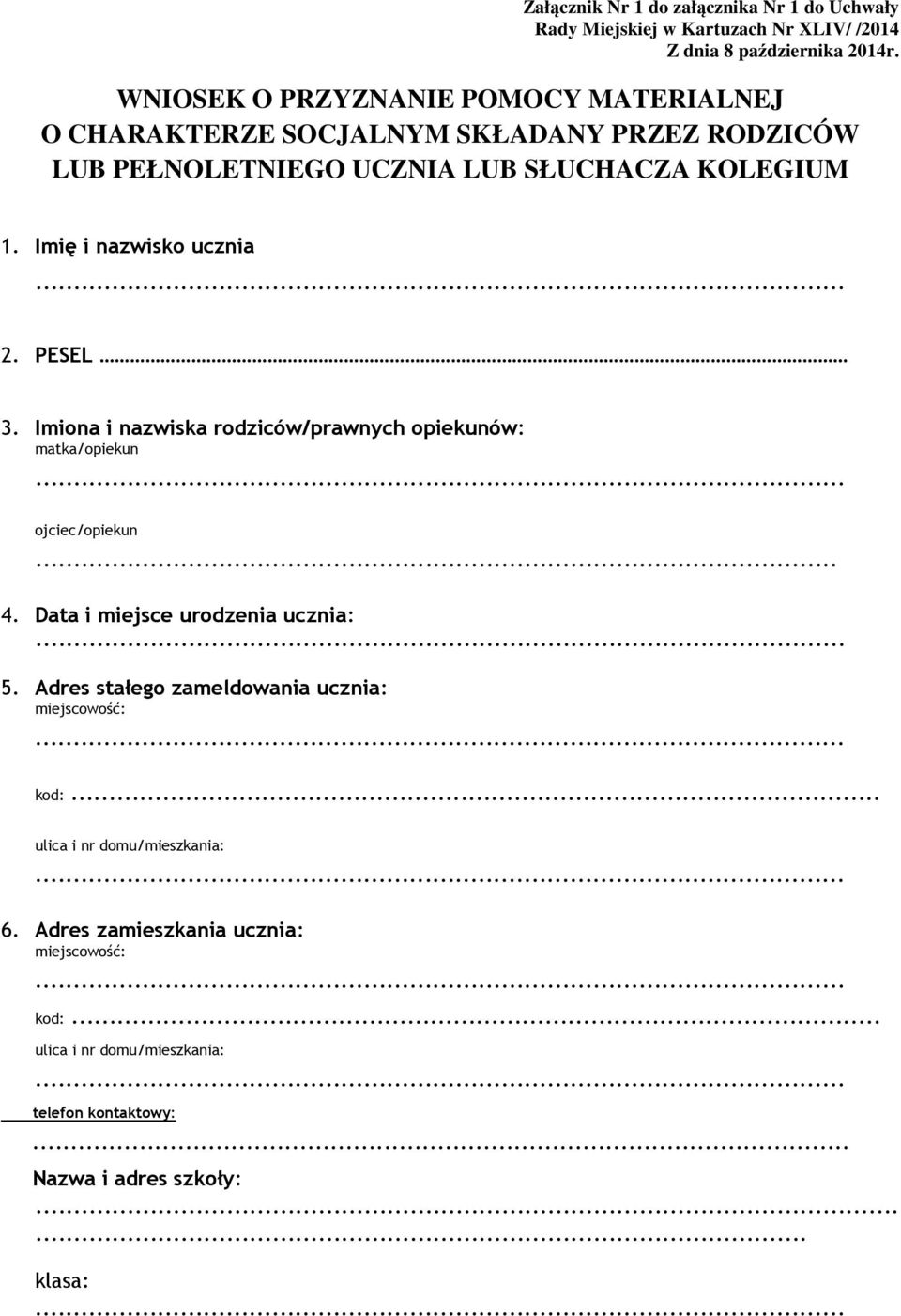 .. 2. PESEL 3. Imiona i nazwiska rodziców/prawnych opiekunów: matka/opiekun... ojciec/opiekun... 4. Data i miejsce urodzenia ucznia:... 5.