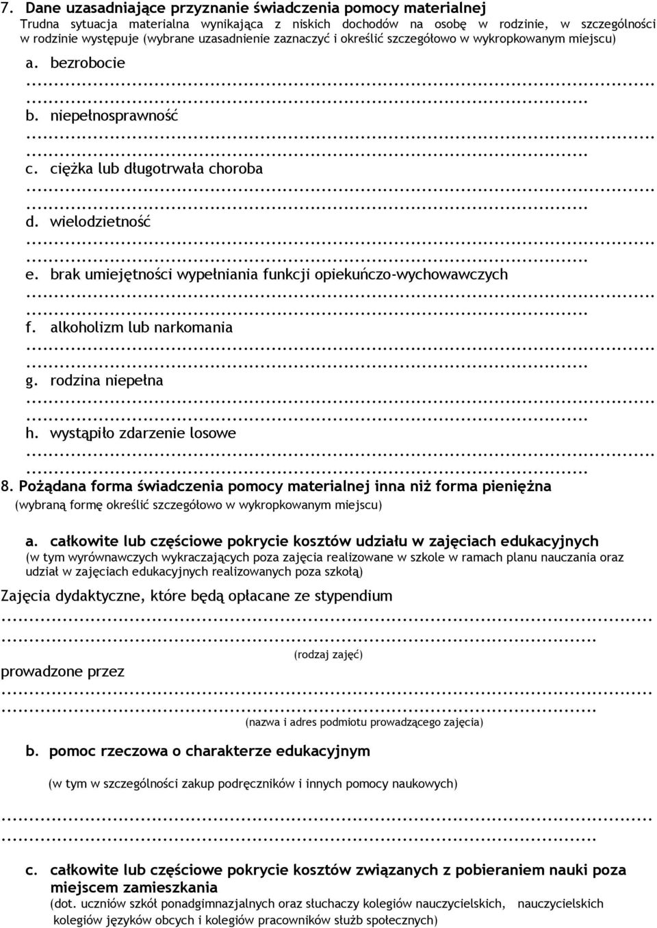 brak umiejętności wypełniania funkcji opiekuńczo-wychowawczych f. alkoholizm lub narkomania g. rodzina niepełna h. wystąpiło zdarzenie losowe 8.