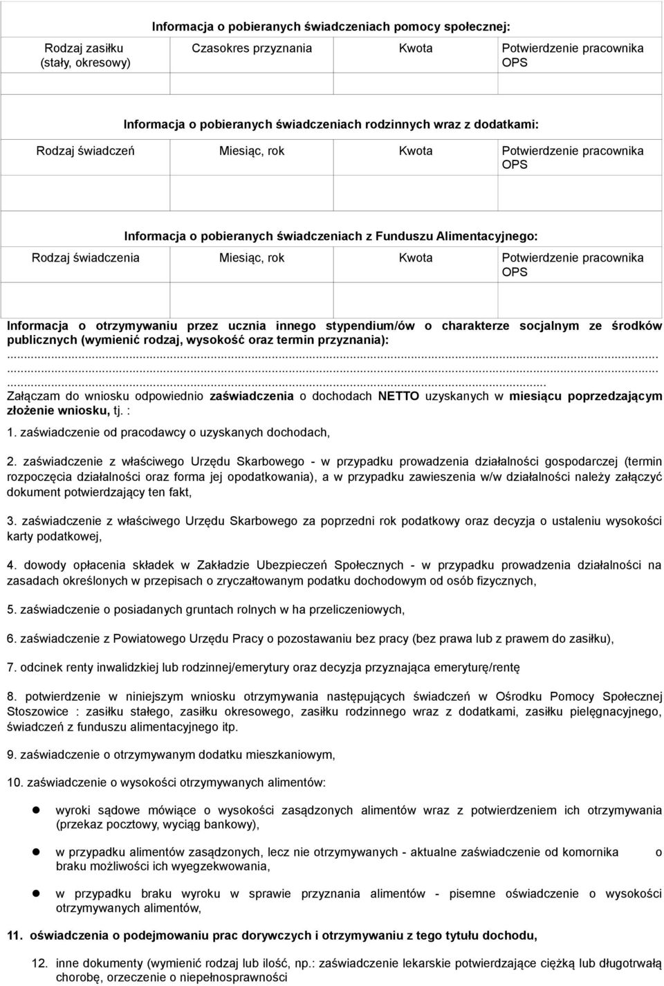 pracownika Informacja o otrzymywaniu przez ucznia innego stypendium/ów o charakterze socjalnym ze środków publicznych (wymienić rodzaj, wysokość oraz termin przyznania):.