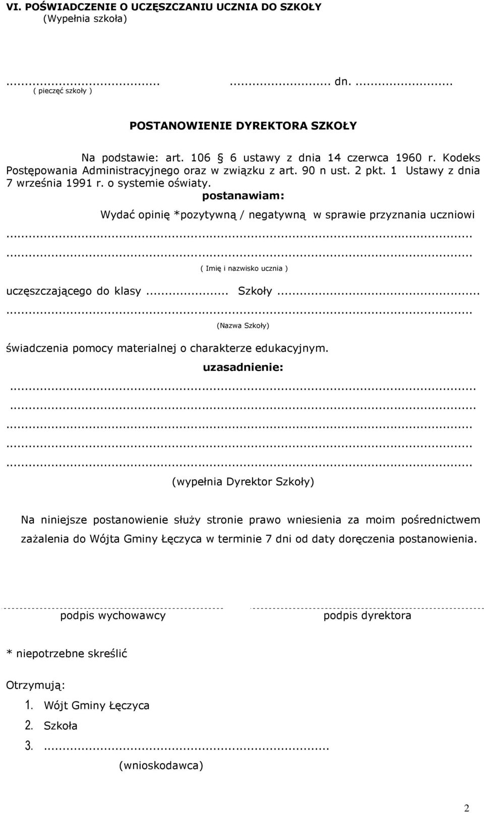 postanawiam: Wydać opinię *pozytywną / negatywną w sprawie przyznania uczniowi ( Imię i nazwisko ucznia ) uczęszczającego do klasy... Szkoły.