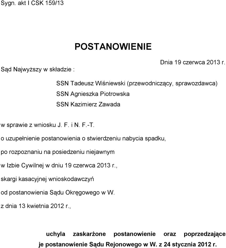 o uzupełnienie postanowienia o stwierdzeniu nabycia spadku, po rozpoznaniu na posiedzeniu niejawnym w Izbie Cywilnej w dniu 19 czerwca 2013 r.