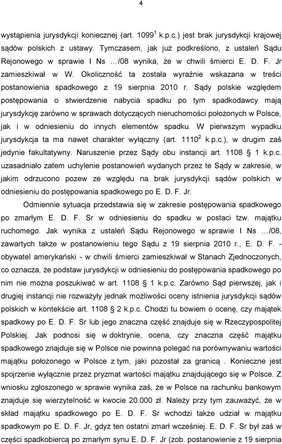 Okoliczność ta została wyraźnie wskazana w treści postanowienia spadkowego z 19 sierpnia 2010 r.