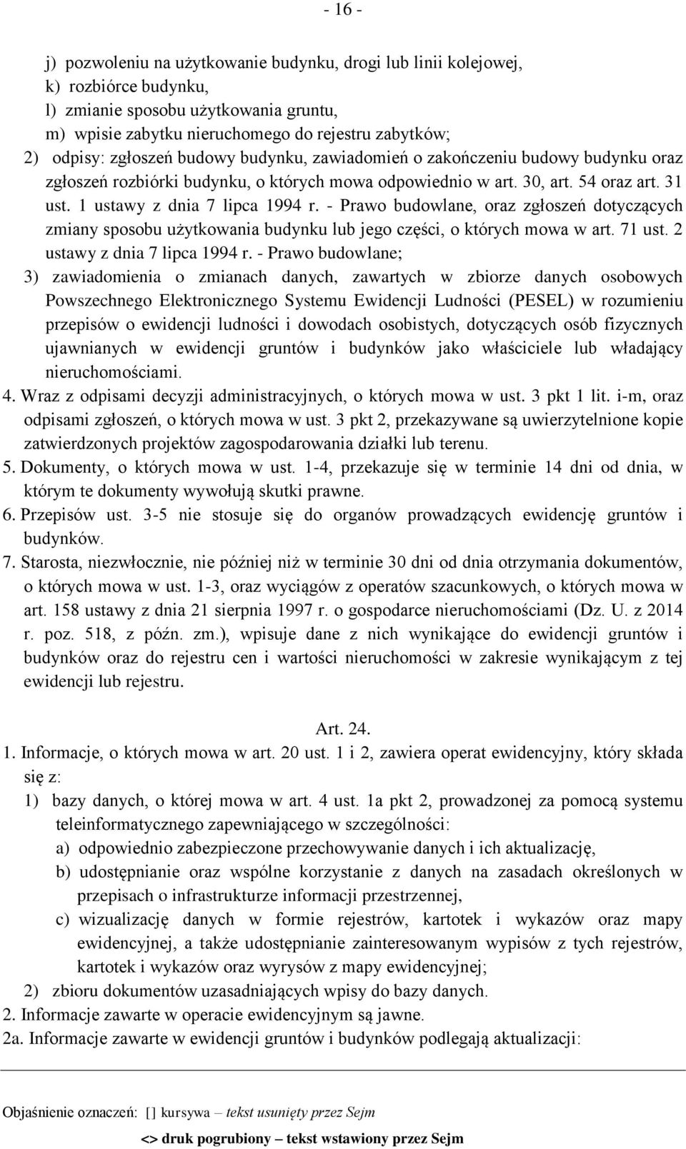 - Prawo budowlane, oraz zgłoszeń dotyczących zmiany sposobu użytkowania budynku lub jego części, o których mowa w art. 71 ust. 2 ustawy z dnia 7 lipca 1994 r.