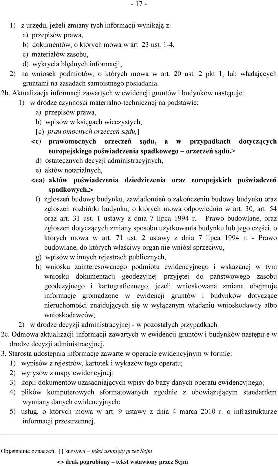 Aktualizacja informacji zawartych w ewidencji gruntów i budynków następuje: 1) w drodze czynności materialno-technicznej na podstawie: a) przepisów prawa, b) wpisów w księgach wieczystych, [c)