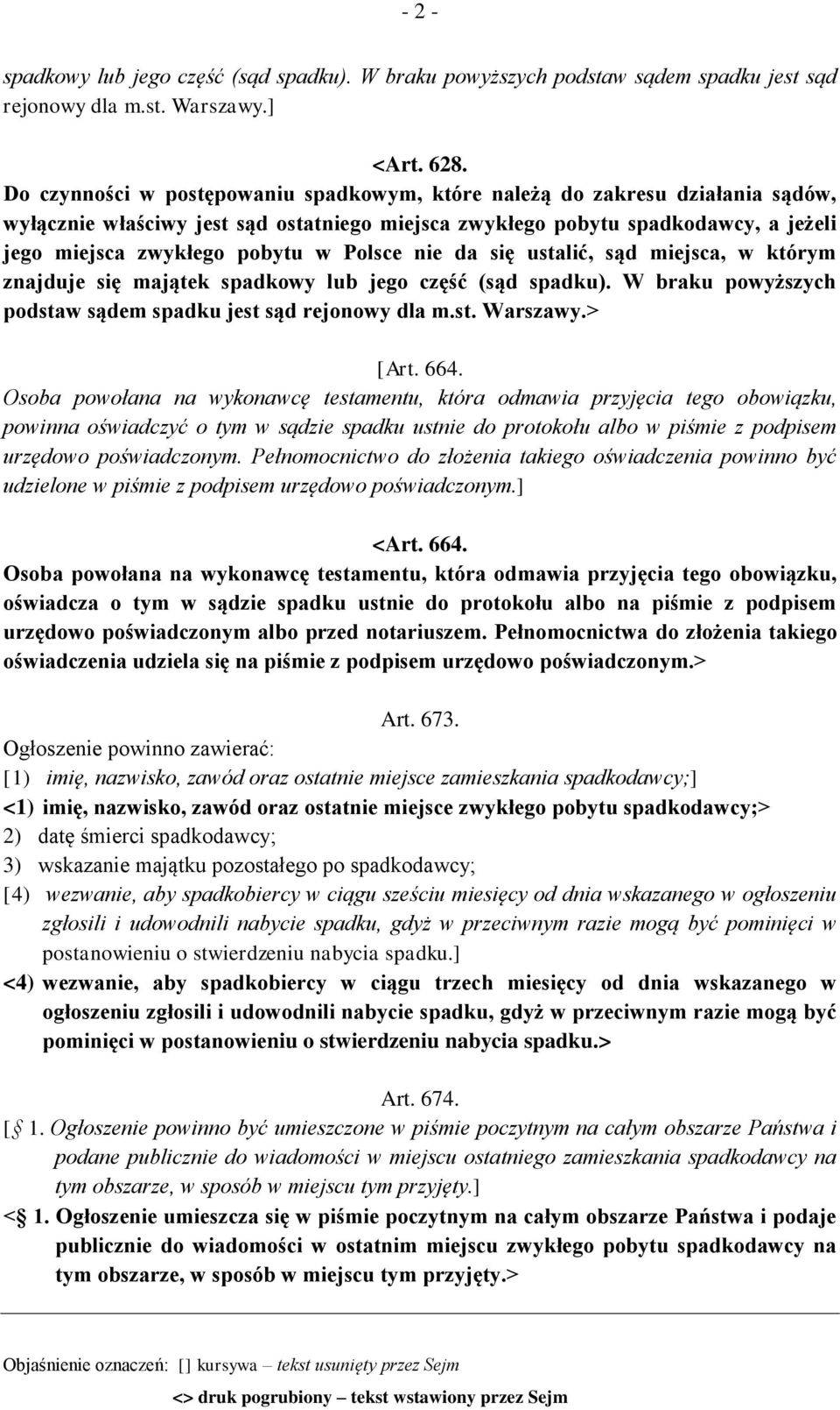 Polsce nie da się ustalić, sąd miejsca, w którym znajduje się majątek spadkowy lub jego część (sąd spadku). W braku powyższych podstaw sądem spadku jest sąd rejonowy dla m.st. Warszawy.> [Art. 664.