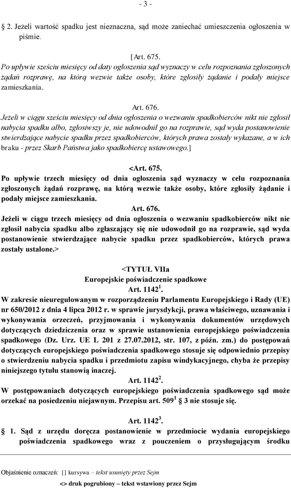 Jeżeli w ciągu sześciu miesięcy od dnia ogłoszenia o wezwaniu spadkobierców nikt nie zgłosił nabycia spadku albo, zgłosiwszy je, nie udowodnił go na rozprawie, sąd wyda postanowienie stwierdzające