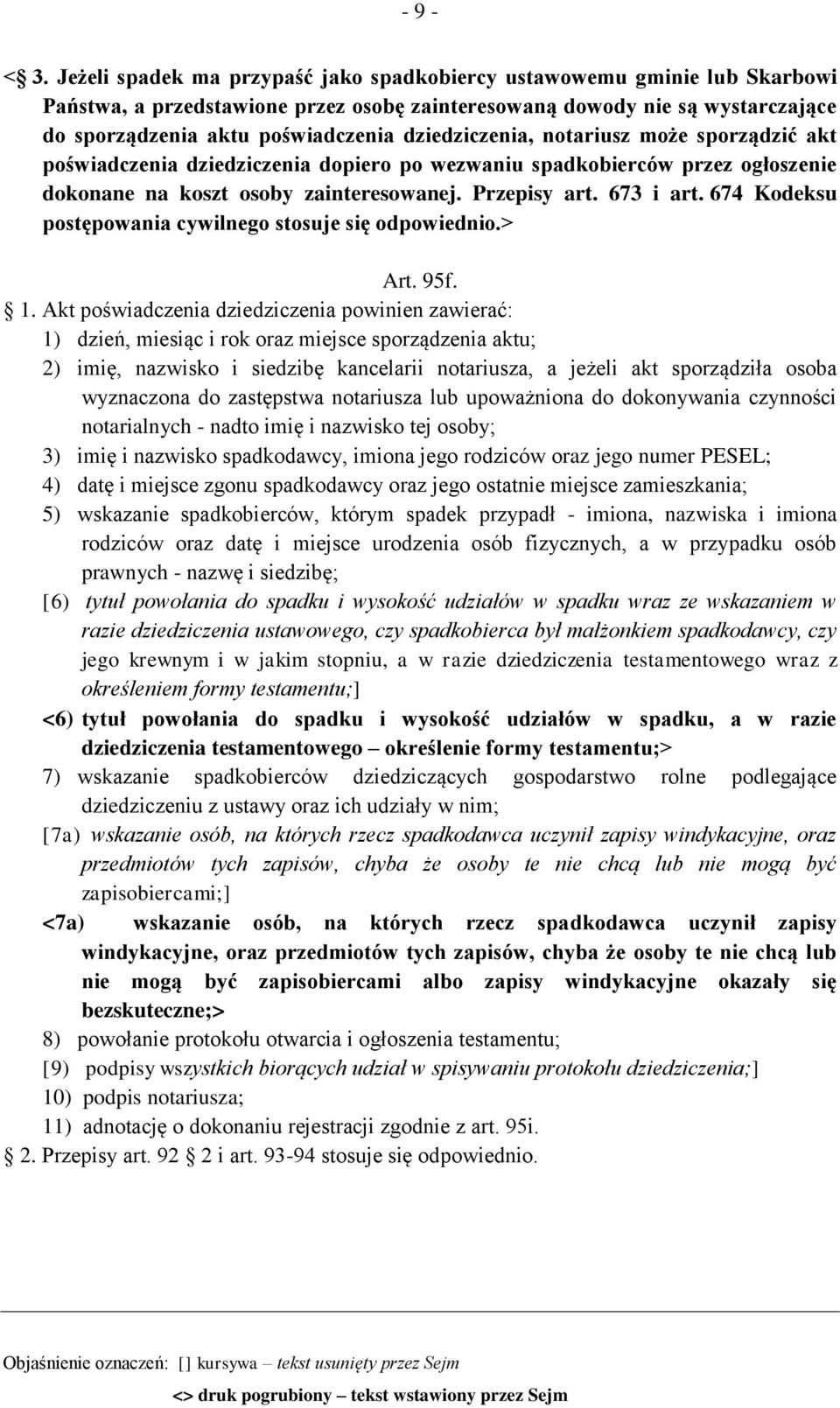 dziedziczenia, notariusz może sporządzić akt poświadczenia dziedziczenia dopiero po wezwaniu spadkobierców przez ogłoszenie dokonane na koszt osoby zainteresowanej. Przepisy art. 673 i art.