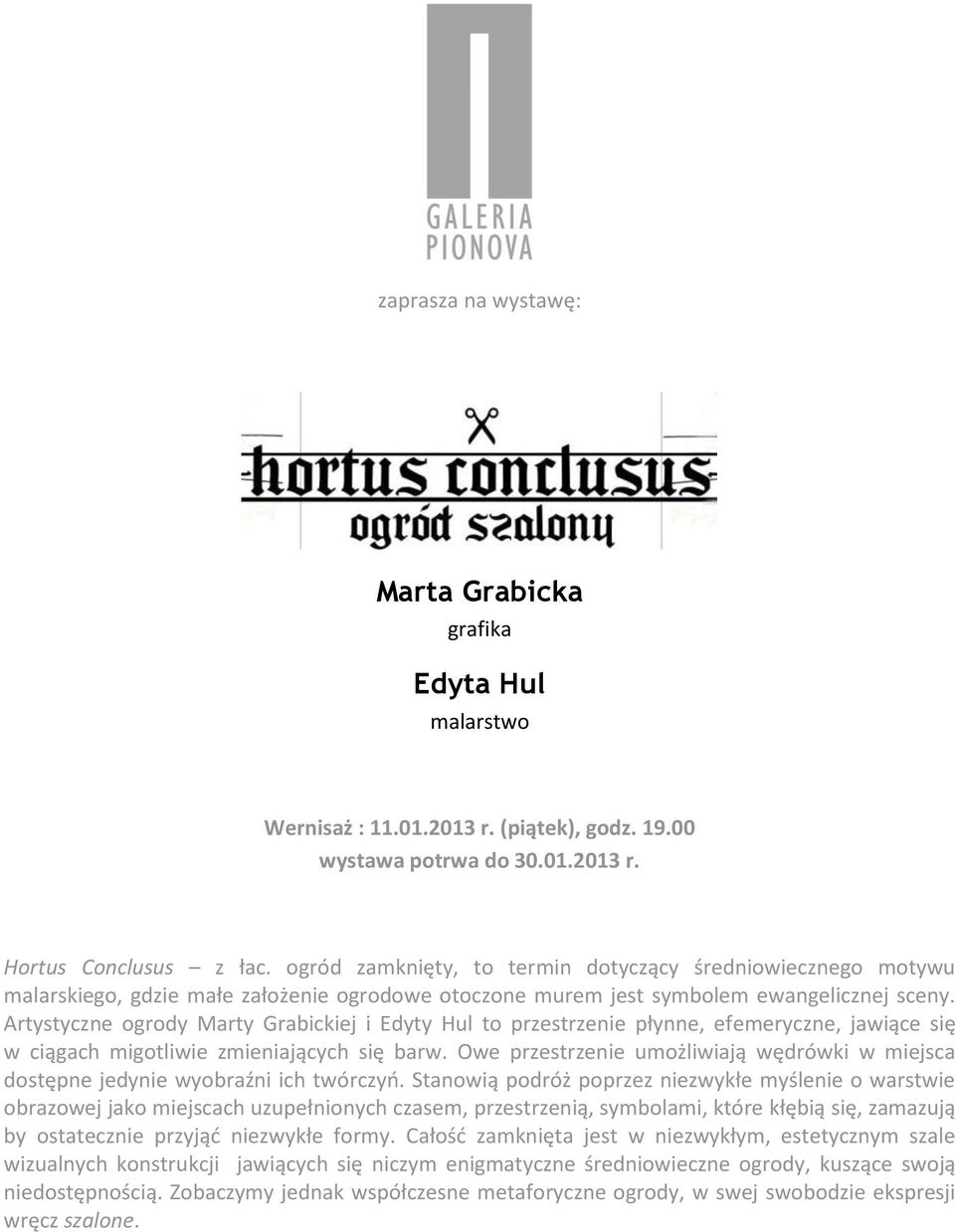 Artystyczne ogrody Marty Grabickiej i Edyty Hul to przestrzenie płynne, efemeryczne, jawiące się w ciągach migotliwie zmieniających się barw.