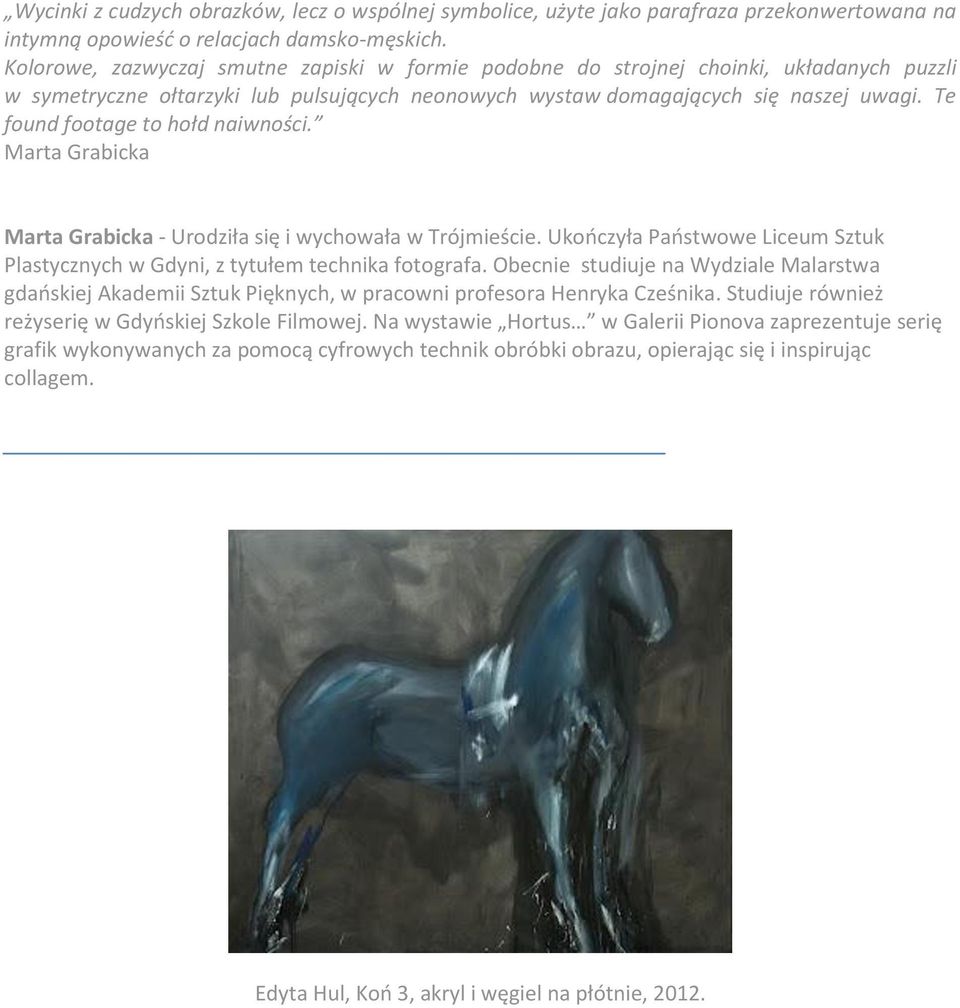 Te found footage to hołd naiwności. Marta Grabicka Marta Grabicka - Urodziła się i wychowała w Trójmieście. Ukończyła Państwowe Liceum Sztuk Plastycznych w Gdyni, z tytułem technika fotografa.