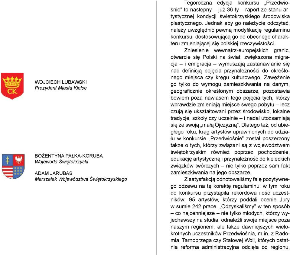 Jednak aby go należycie odczytać, należy uwzględnić pewną modyfikację regulaminu konkursu, dostosowującą go do obecnego charakteru zmieniającej się polskiej rzeczywistości.
