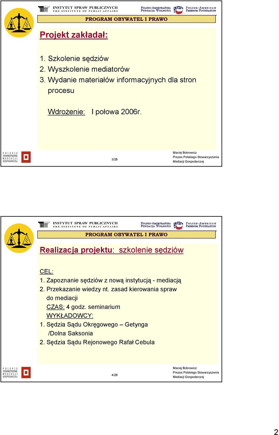 3/28 PROGRAM OBYWATEL I PRAWO Realizacja projektu: szkolenie sędziów CEL: 1.