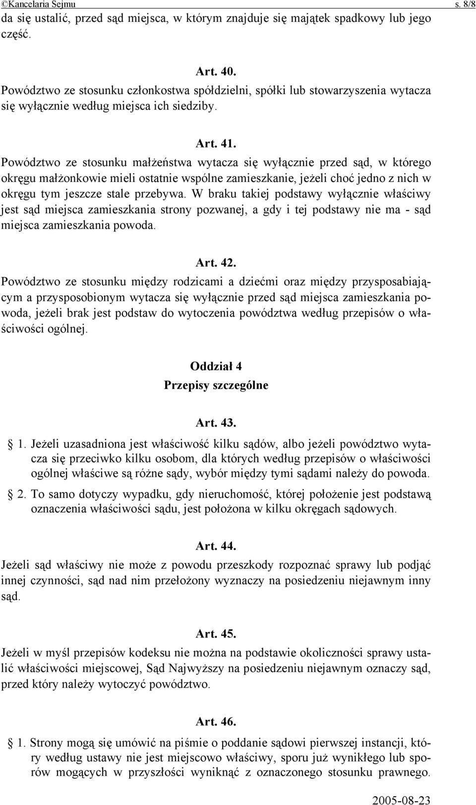 Powództwo ze stosunku małżeństwa wytacza się wyłącznie przed sąd, w którego okręgu małżonkowie mieli ostatnie wspólne zamieszkanie, jeżeli choć jedno z nich w okręgu tym jeszcze stale przebywa.