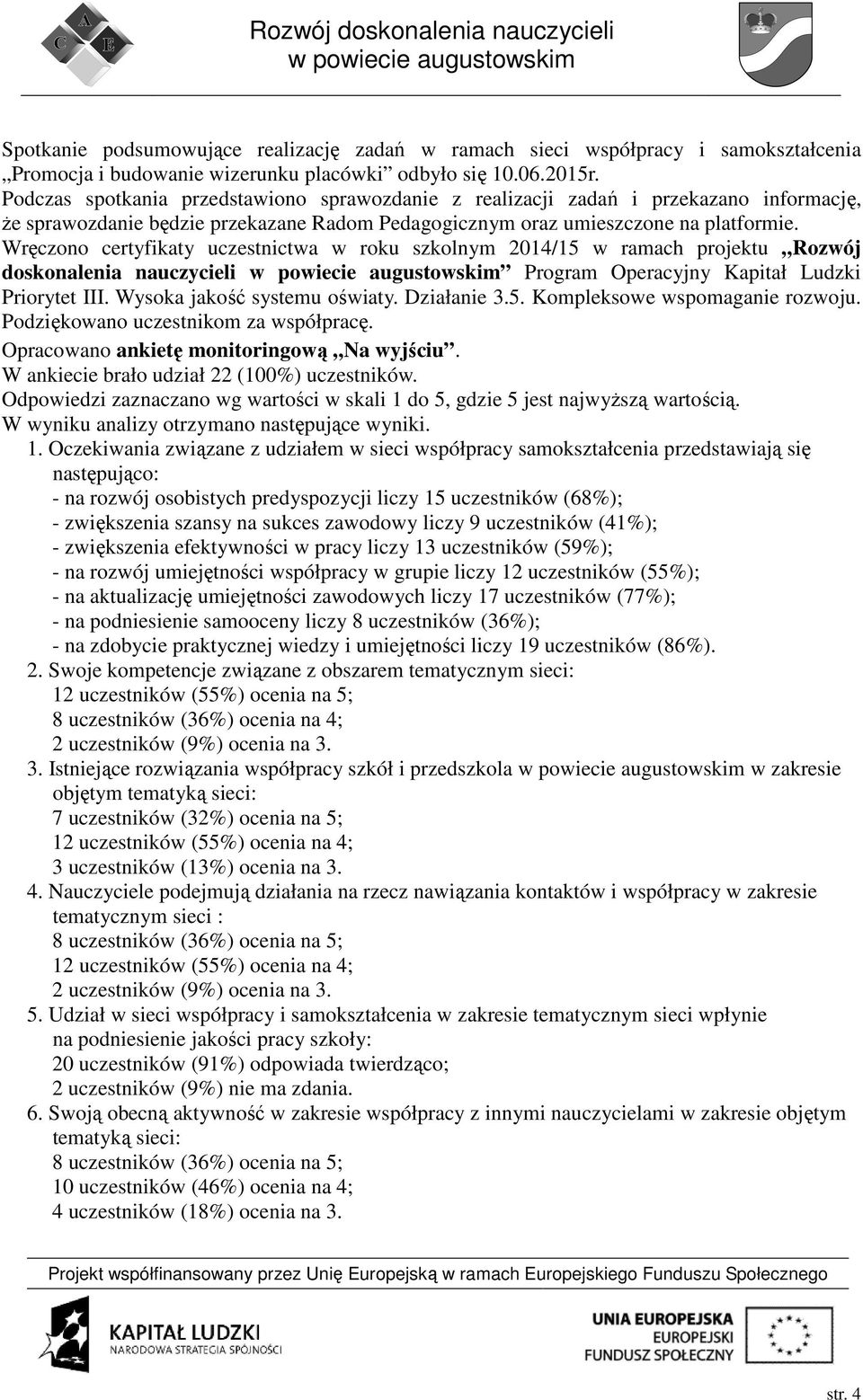 Wręczono certyfikaty uczestnictwa w roku szkolnym 2014/15 w ramach projektu Rozwój doskonalenia nauczycieli Program Operacyjny Kapitał Ludzki Priorytet III. Wysoka jakość systemu oświaty. Działanie 3.