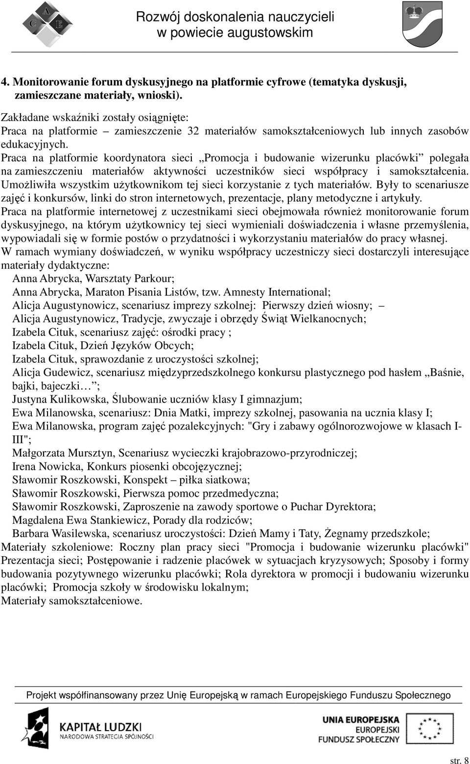 Praca na platformie koordynatora sieci Promocja i budowanie wizerunku placówki polegała na zamieszczeniu materiałów aktywności uczestników sieci współpracy i samokształcenia.