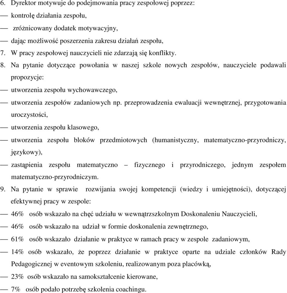 Na pytanie dotyczące powołania w naszej szkole nowych zespołów, nauczyciele podawali propozycje: utworzenia zespołu wychowawczego, utworzenia zespołów zadaniowych np.