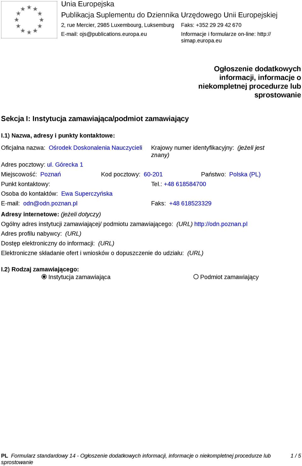 1) Nazwa, adresy i punkty kontaktowe: Oficjalna nazwa: Ośrodek Doskonalenia Nauczycieli Adres pocztowy: ul.