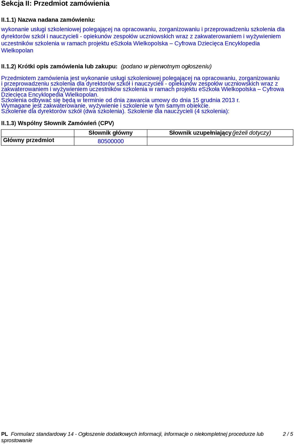 wraz z zakwaterowaniem i wyżywieniem uczestników szkolenia w ramach projektu eszkoła Wielkopolska Cyfrowa Dziecięca Encyklopedia Wielkopolan II.1.