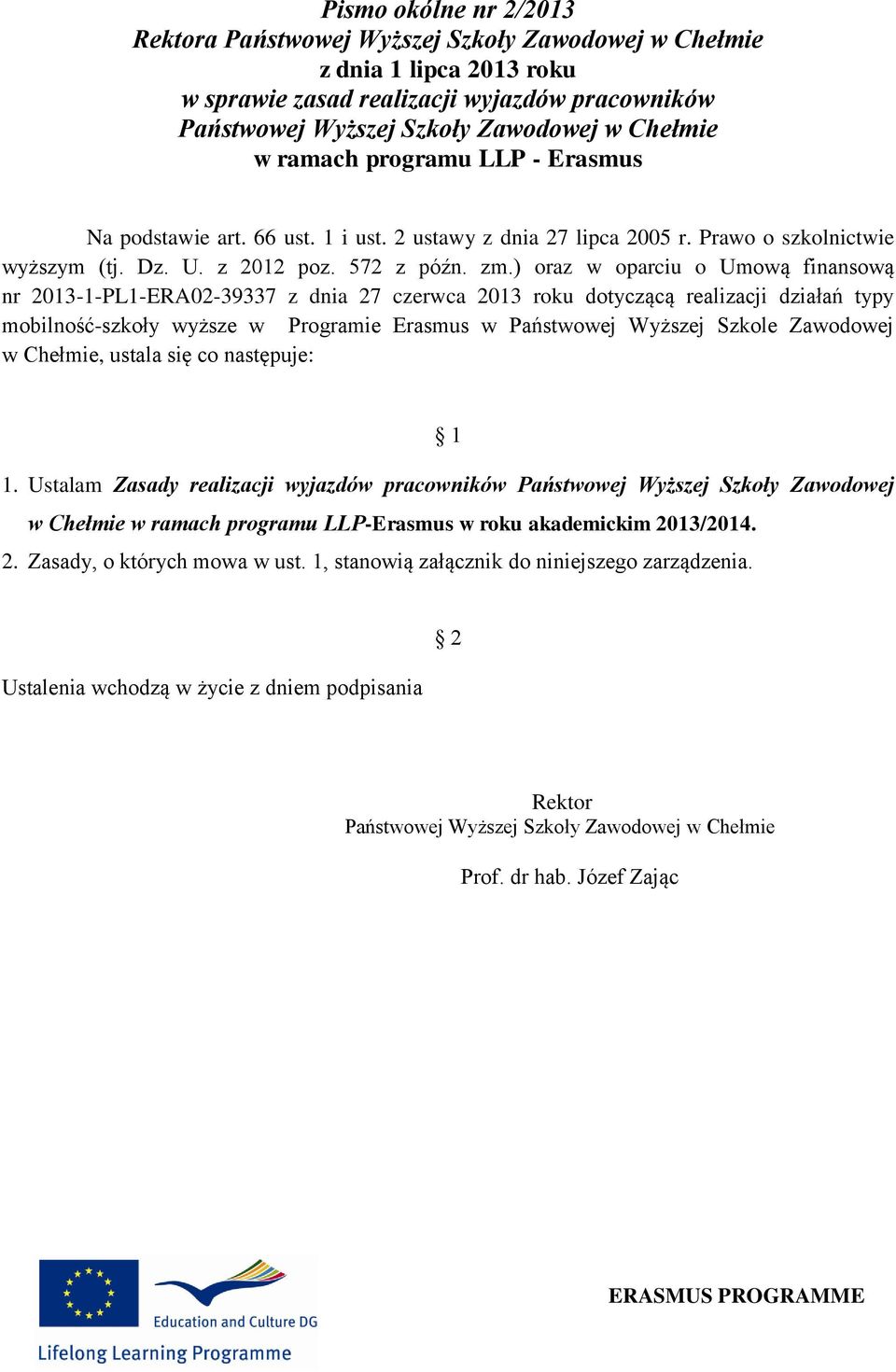 ) oraz w oparciu o Umową finansową nr 2013-1-PL1-ERA02-39337 z dnia 27 czerwca 2013 roku dotyczącą realizacji działań typy mobilność-szkoły wyższe w Programie Erasmus w Państwowej Wyższej Szkole