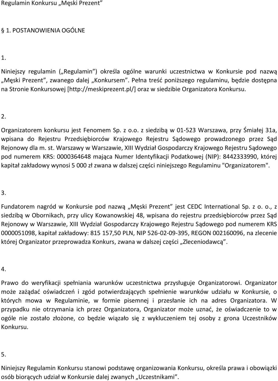 st. Warszawy w Warszawie, XIII Wydział Gospodarczy Krajowego Rejestru Sądowego pod numerem KRS: 0000364648 mająca Numer Identyfikacji Podatkowej (NIP): 8442333990, której kapitał zakładowy wynosi 5