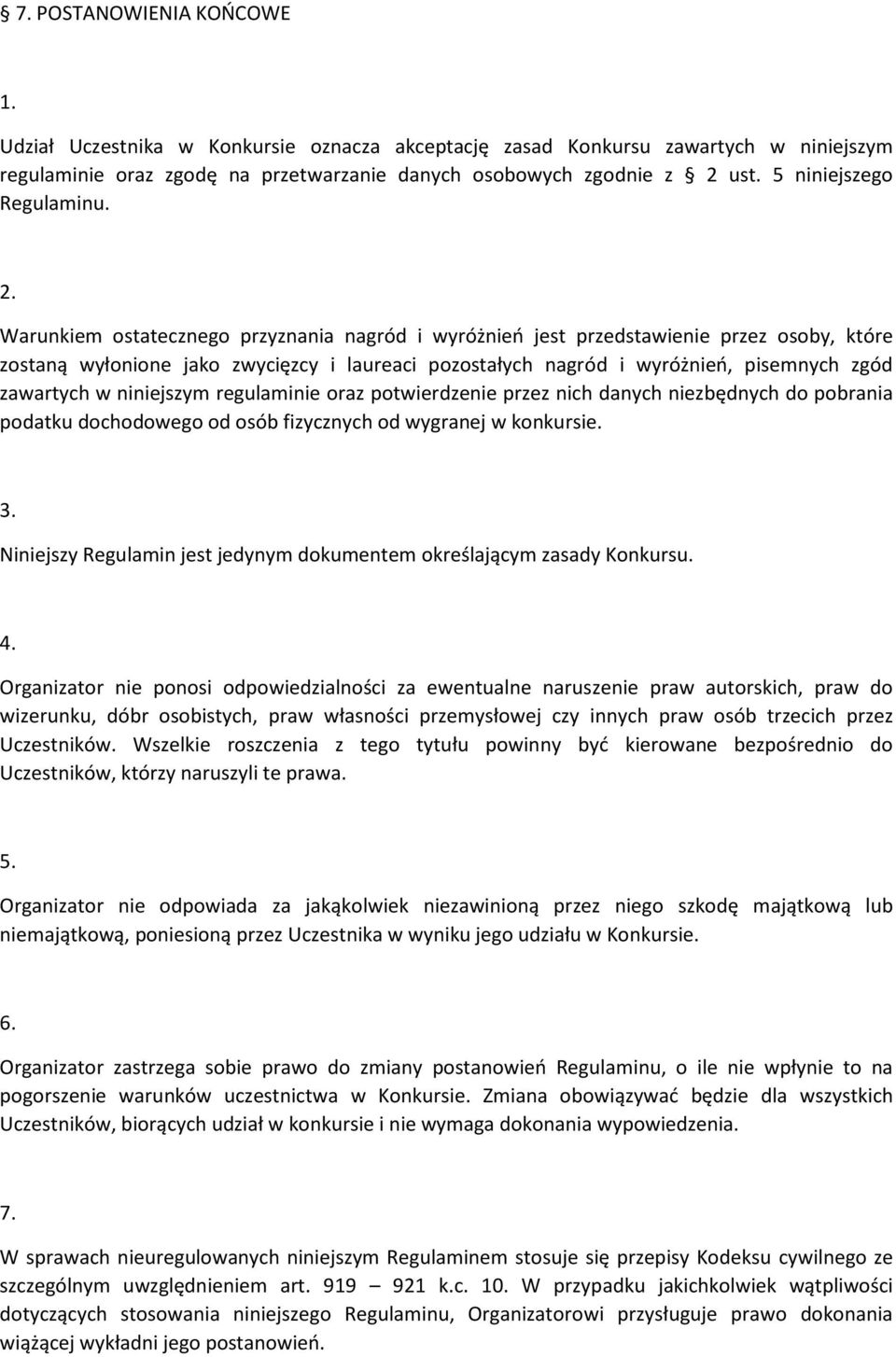 Warunkiem ostatecznego przyznania nagród i wyróżnień jest przedstawienie przez osoby, które zostaną wyłonione jako zwycięzcy i laureaci pozostałych nagród i wyróżnień, pisemnych zgód zawartych w