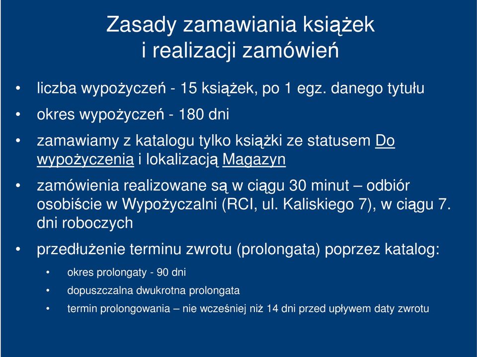 lokalizacją Magazyn zamówienia realizowane są w ciągu 30 minut odbiór osobiście w WypoŜyczalni (RCI, ul. Kaliskiego 7), w ciągu 7.